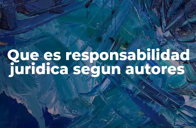 Que es Responsabilidad Juridica Segun Autores
