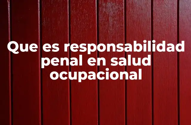 Que es Responsabilidad Penal en Salud Ocupacional 2 La importancia de la prevención en la salud ocupacional