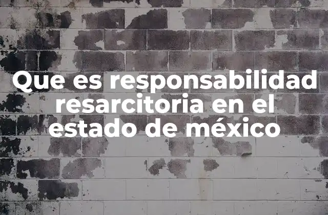 Que es Responsabilidad Resarcitoria en el Estado de México 2 El marco legal de la responsabilidad resarcitoria en el Estado de México