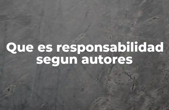 Que es Responsabilidad Segun Autores