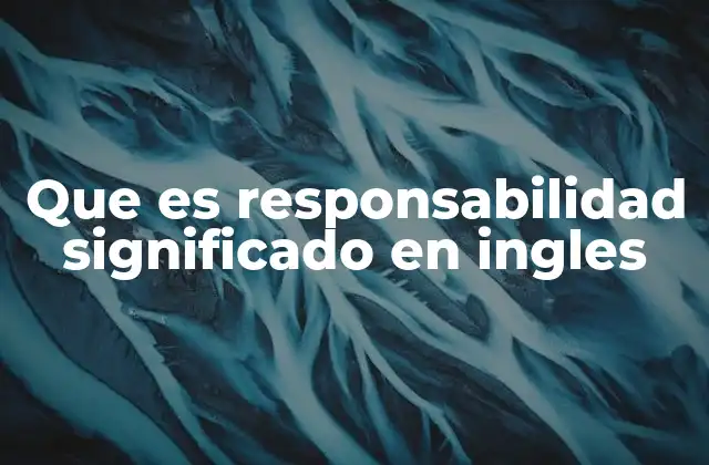 Que es Responsabilidad Significado en Ingles