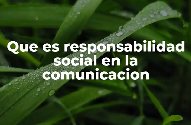 Que es Responsabilidad Social en la Comunicacion