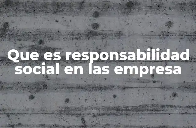 Que es Responsabilidad Social en las Empresa