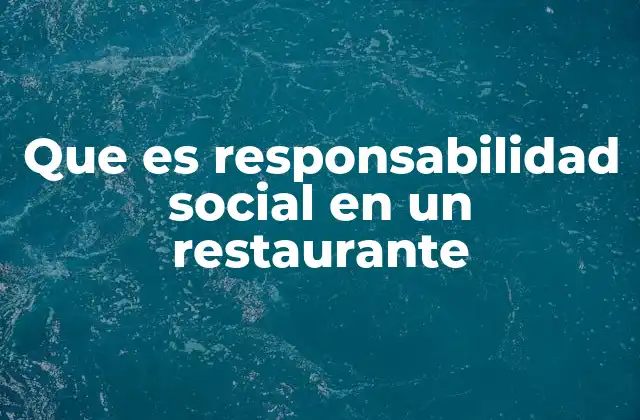 Que es Responsabilidad Social en un Restaurante
