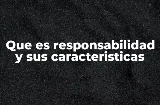 La importancia de la responsabilidad en la vida cotidiana