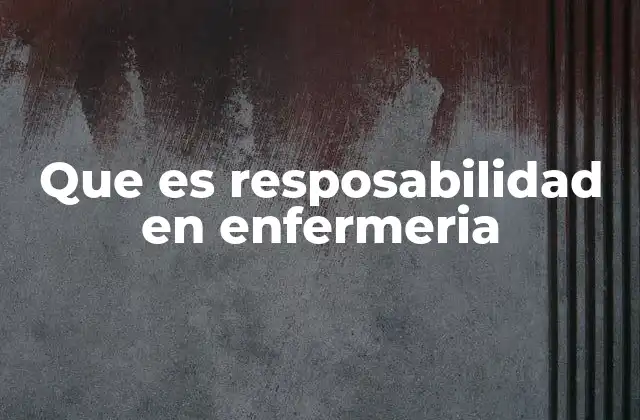 La importancia de la responsabilidad en el cuidado profesional