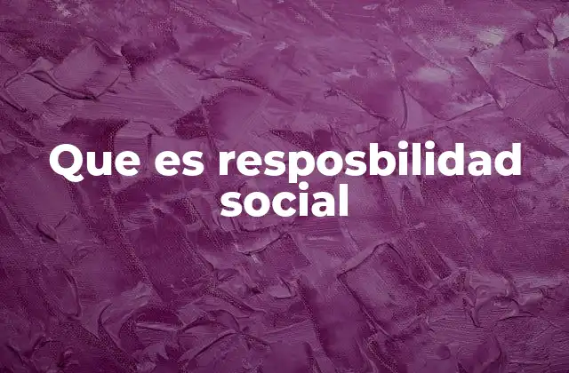 Que es Resposbilidad Social