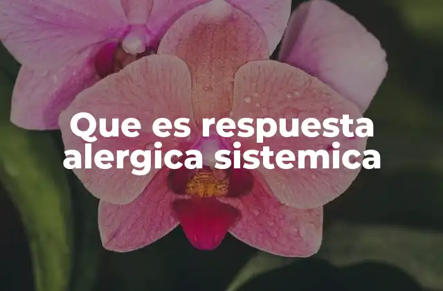 Cómo se desencadena una respuesta alérgica sistémica