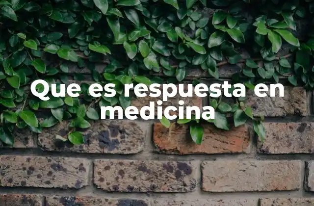 Que es Respuesta en Medicina