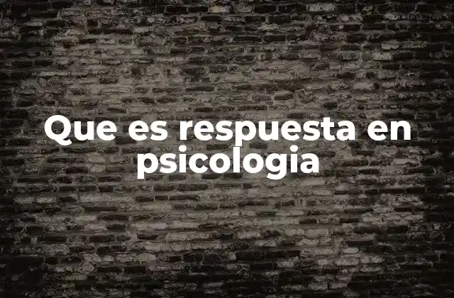 Que es Respuesta en Psicologia