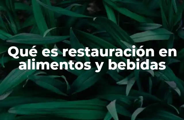 Qué es Restauración en Alimentos y Bebidas