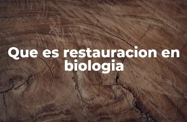 Que es Restauracion en Biologia