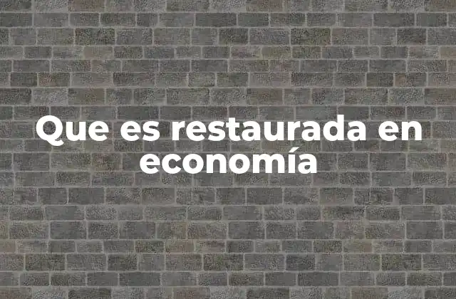 Que es Restaurada en Economía