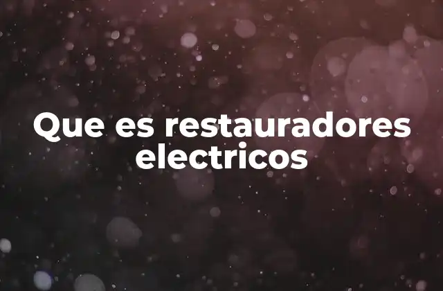 Que es Restauradores Electricos