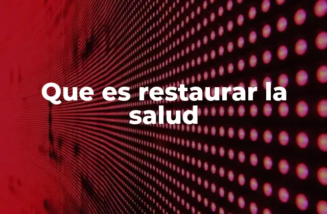Que es Restaurar la Salud