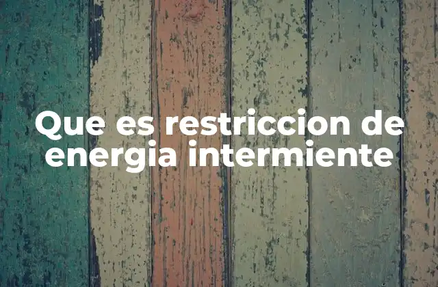Que es Restriccion de Energia Intermiente