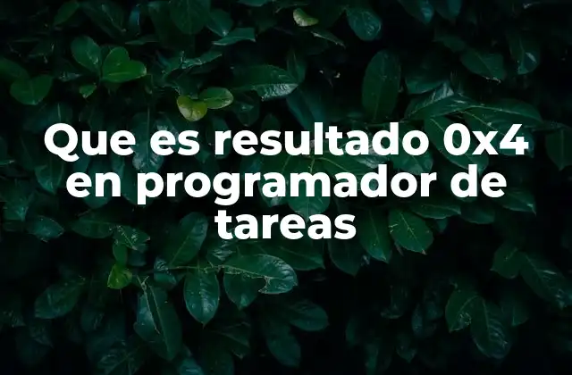 Que es Resultado 0x4 en Programador de Tareas