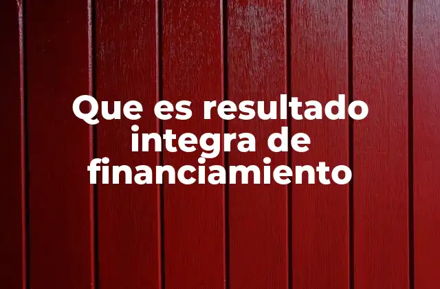 Que es Resultado Integra de Financiamiento