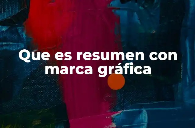 Que es Resumen con Marca Gráfica
