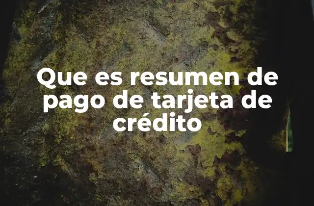Que es Resumen de Pago de Tarjeta de Crédito