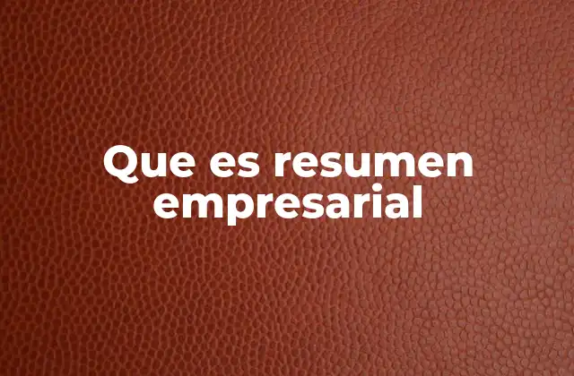 Que es Resumen Empresarial
