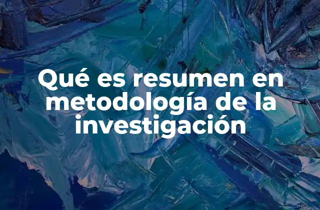 Qué es Resumen en Metodología de la Investigación