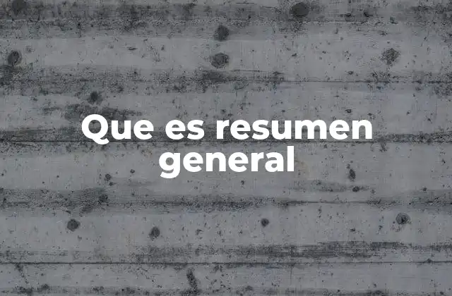 Que es Resumen General