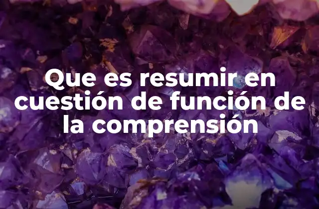 La comprensión lectora como base para resumir