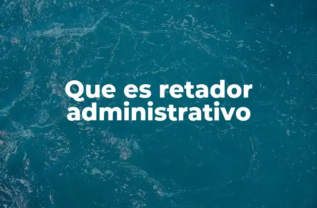 Que es Retador Administrativo