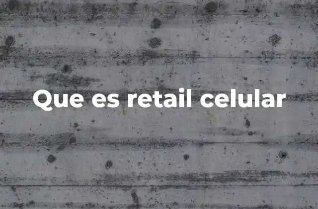 Que es Retail Celular