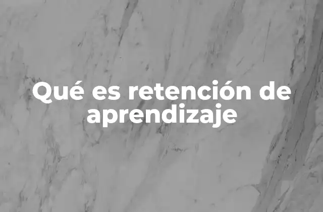 Qué es Retención de Aprendizaje