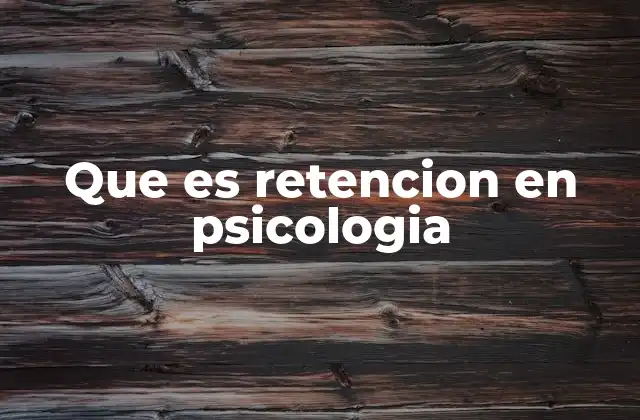 Que es Retencion en Psicologia