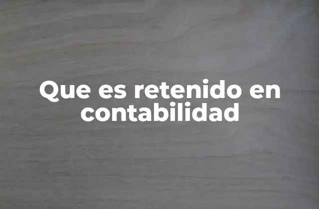 Que es Retenido en Contabilidad