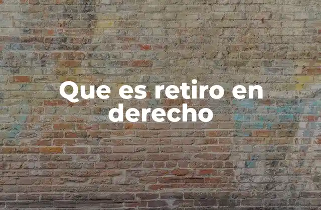 Que es Retiro en Derecho