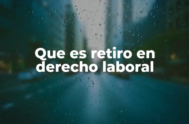 La importancia del retiro laboral en el entorno empresarial