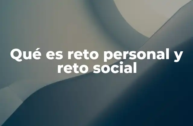 Qué es Reto Personal y Reto Social