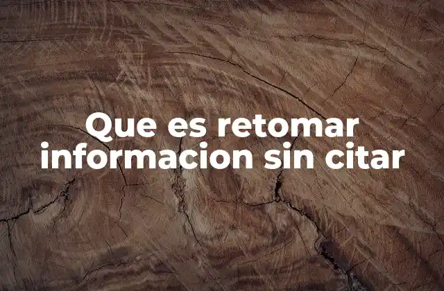 Que es Retomar Informacion sin Citar
