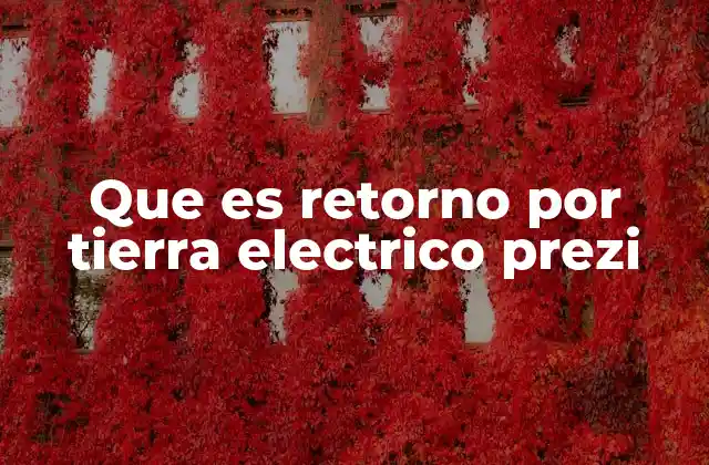 Que es Retorno por Tierra Electrico Prezi