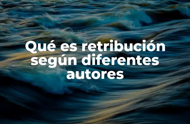 Qué es Retribución según Diferentes Autores