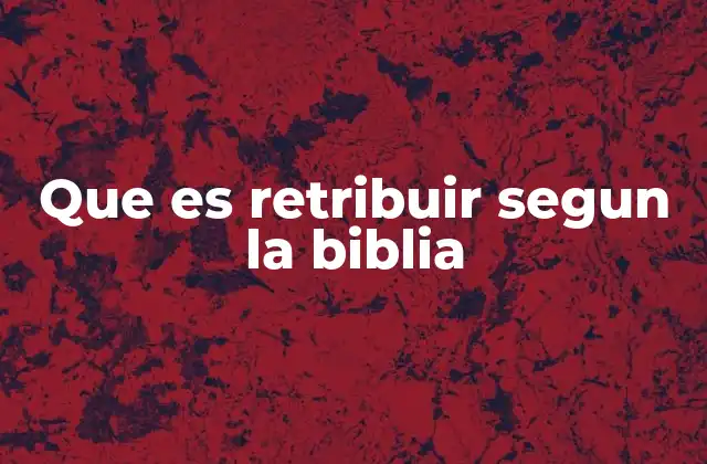 Que es Retribuir Segun la Biblia