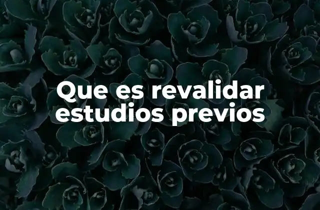 Que es Revalidar Estudios Previos