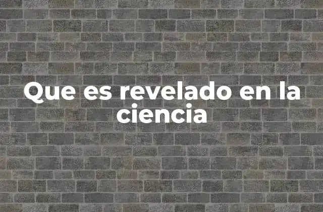 Que es Revelado en la Ciencia