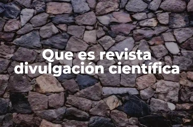 Que es Revista Divulgación Científica