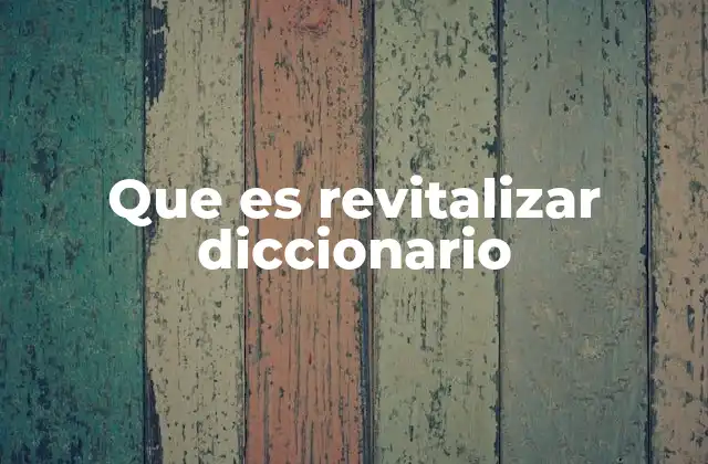 Que es Revitalizar Diccionario