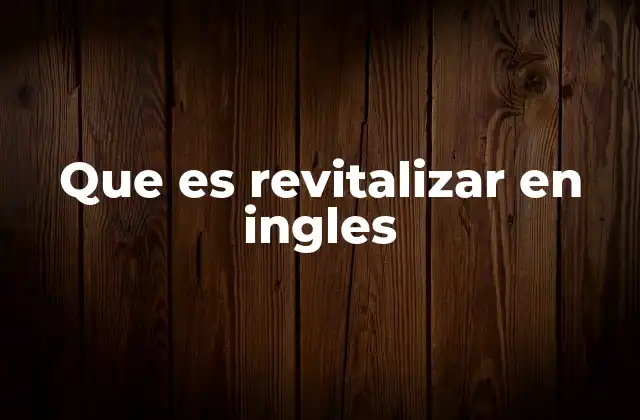 Que es Revitalizar en Ingles