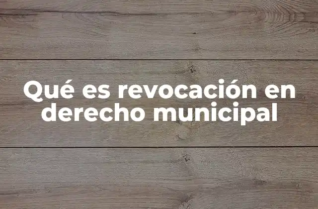 Qué es Revocación en Derecho Municipal