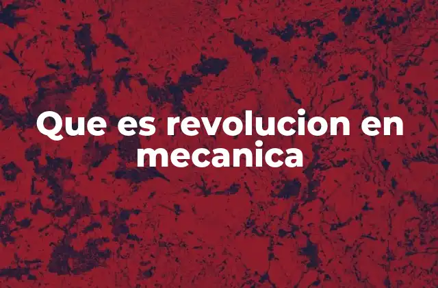 Que es Revolucion en Mecanica