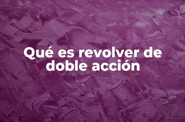 Qué es Revolver de Doble Acción