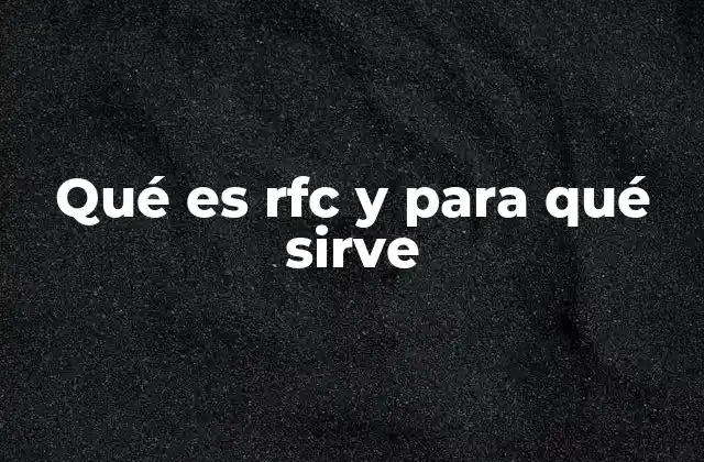 Qué es Rfc y para Qué Sirve