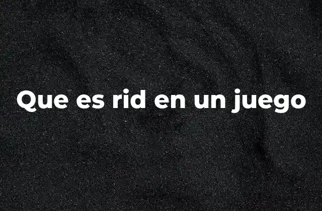 Que es Rid en un Juego
